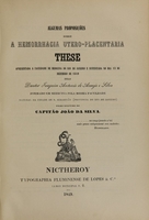 view Algumas proposições sobre a hemorrhagia utero-placentaria : these apresentada a Faculdade de Medicina do Rio de Janeiro e sustentada no dia 13 de dezembro de 1849 / pelo Joaquim Antonio de Araujo e Silva.