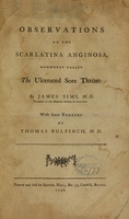 view Observations on the scarlatina anginosa, commonly called the ulcerated sore throat / by James Sims, M.D. President of the Medical Society in London ; with some remarks by Thomas Bulfinch, M.D.