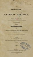 view The philosophy of natural history / by William Smellie ; with an introduction and various additions and alterations intended to adapt it to the present state of knowledge by John Ware.