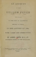 view An account of the yellow fever which appeared in the city of Galveston, Republic of Texas in the autumn of 1839 : with cases and dissections / by Ashbel Smith.