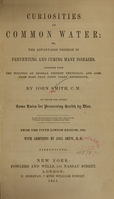 view Curiosities of common water, or the advantages thereof in preventing and curing many diseases : gathered from the writings of several eminent physicians, and also from more than forty years' experience, to which are added some rules for preserving health by diet / by John Smith.