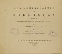 view A new nomenclature of chemistry : proposed by Messrs. de Morveau, Lavoisier, Berthollet and Fourcroy ; with additions and improvements / by Lyman Spalding, M.B. ; lecturer of chemistry in Dartmouth University.