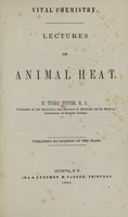 view Vital chemistry : lectures on animal heat / by Thomas Spencer ; published by request of the class.