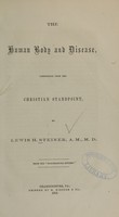 view The human body and disease, considered from the Christian standpoint / by Lewis H. Steiner.