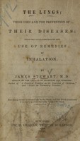 view The lungs, their uses, and the prevention of their diseases : with practical remarks on the use of remedies by inhalation / by James Stewart.
