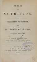 view Theory of nutrition : the treatment of disease, and philosophy of healing, without medicine / by Laroy Sunderland.