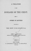 view A treatise on the diseases of the chest : being a course of lectures delivered at the New York Hospital / by John A. Swett.