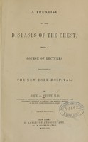 view A treatise on the diseases of the chest : being a course of lectures delivered at the New York Hospital / by John A. Swett.