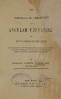 view The mechanical treatment of angular curvature, or, Pott's disease of the spine : read before the New York State Medical Society at its fifty-sixth annual meeting, at Albany, Feb. 3d, 4th, and 5th, 1863, and printed in the society's transactions / by Charles Fayette Taylor.