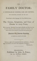 view The family doctor : a counsellor in sickness, pain and distress, for childhood, manhood and old age, containing in plain language, free from medical terms, the causes, symptoms, and cure of disease in every form ... illustrated with numerous engravings of medicinal plants and herbs.