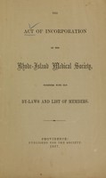 view The act of incorporation of the Rhode Island Medical Society, together with the by-laws and list of members.