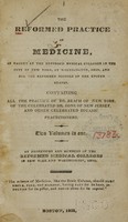 view The reformed practice of medicine : as taught at the reformed medical colleges in the city of New York, at Worthington, Ohio, and all the reformed schools in the United States : containing all the practice of Dr. Beach of New York, of the celebrated Dr. Bone of New Jersey, and other celebrated botanic practitioners / by professors and members of the reformed medical colleges in New York and Worthington, Ohio.