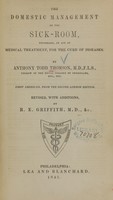 view The domestic management of the sick-room : necessary, in aid of medical treatment, for the cure of diseases / by Anthomy Todd Thomson.