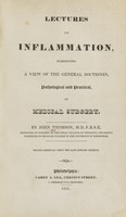view Lectures on inflammation : exhibiting a view of the general doctrines, pathological and practical, of medical surgery / by John Thomson.