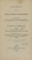 view Practical observations on the management of ruptures : in two parts : part I. New inventions and directions for ruptured persons : part II. A familiar account of the nature of ruptures in both sexes / by William Hall Timbrel ... ; to which are prefixed two recommendatory letters by William Blair ... ; from the last London edition, with engravings.