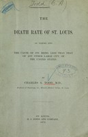 view The death rate of St. Louis : an inquiry into the cause of its being less than that of any other large city of the United States / by Charles A. Todd.