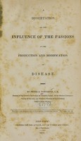 view A dissertation on the influence of the passions in the production and modification of disease / by Peter S. Townsend.