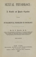 view Sexual physiology : a scientific and popular exposition of the fundamental problems in sociology / by R.T. Trall.