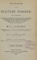 view Hand-book for the military surgeon : being a compendium of the duties of the medical officer in the field, the sanitary management of the camp, the preparation of food, etc. : with forms for the requisitions for supplies, returns, etc. : the diagnosis and treatment of camp dysentery, and all the important points in war surgery, including gunshot wounds, amputation, wounds of the chest, abdomem, arteries and head, and the use of chloroform / by Chas. S. Tripler and George C. Blackman.