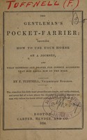 view The gentleman's pocket-farrier : showing how to use your horse on a journey, and what remedies are proper for common accidents that may befal [sic] him on the road / by F. Tuffnell.