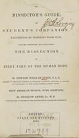 view The dissector's guide, or, Student's companion : illustrated by numerous wood cuts, clearly exhibiting and explaining the dissection of every part of the human body / by Edward William Tuson.