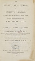view The dissector's guide, or, Student's companion : illustrated by numerous wood cuts, clearly exhibiting and explaining the dissection of every part of the human body / by Edward William Tuson.