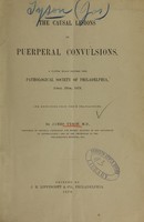 view The causal lesions of puerperal convulsions : a paper read before the Pathological Society of Philadelphia, April 28th, 1878, and reprinted from their Transactions / by James Tyson.