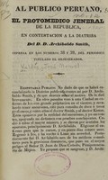 view Al público peruano el protomédico jeneral de la República, en contestación a la diatriba del D. D. Archibaldo Smith impresa en los números 38 y 39, del periódico titulado el Rejenerador.