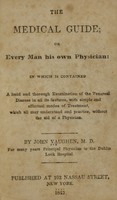 view The medical guide, or, Every man his own physician : in which is contained a lucid and thorough examination of the venereal disease in all its features, with simple and effectual modes of treatment which all may understand and practise, without the aid of a physician / by John Vaughen.