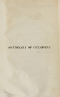 view Dictionary of chemistry : containing the principles and modern theories of the science, with its application to the arts, manufactures, and medicine : for the use of seminaries of learning and private students / translated from Le dictionnaire de chimie, approuvé par Vauquelin, including the most recent discoveries and doctrines of the science ; with additions and notes by Almira H. Lincoln.