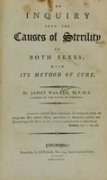 view An inquiry into the causes of sterility in both sexes : with its method of cure / by James Walker, M.P.M.S. citizen of the state of Virginia.