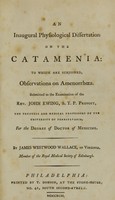 view An inaugural physiological dissertation on the catamenia : to which are subjoined, observations on amenorrhoea ; submitted to the examination of the Rev. John Ewing, S.T.P. provost, the trustees and medical professors of the University of Pennsylvania, for the degree of Doctor of Medicine / by James Westwood Wallace, of Virginia, member of the Royal Medical Society of Edinburgh.