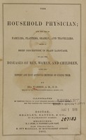 view The household physician : for the use of families, planters, seamen, and travellers : being a brief description, in plain language, of all the diseases of men, women, and children, with the newest and most approved methods of curing them / by Ira Warren.