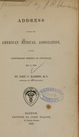 view Address before the American Medical Association, at the anniversary meeting in Cincinnati, May 8, 1850 / by John C. Warren.