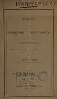 view Cases of occlusion of the vagina with retention of the catamenia, relieved by an operation / by J. Mason Warren.