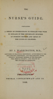 view The nurse's guide : containing a series of instructions to females who wish to engage in the important business of nursing mother and child in the lying-in chamber / by J. Warrington.