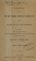 view Address on the past and present position of homoeopathy and the duties of its practitioners : delivered at the inauguration of the Homoeopathic Medical Society of the State of New-York, held in Albany, Feb. 28, 1861 / by Wm. H. Watson.