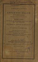 view Observations on apparent death, from suffocation, by hanging or drowning : choke damp, produced by inhaling carbonic acid, or some other irrespirable exhalation, by a stroke of lightning or electricity, and by exposure to extreme cold : with directions for using the resuscitating apparatus, invented by the author, and general instructions for the recovery of persons from suspended animation / by Edward Welchman.