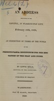 view An address delivered in the Capitol, in Washington City, February 16th, 1828, at an exhibition of three of the pupils of the Pennsylvania Institution for the Education of the Deaf and Dumb / by Lewis Weld.