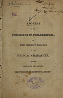 view Address to the physicians of Philadelphia : on the present decline of the medical character, and the means of advancing professional respectability.