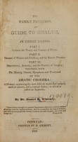 view The family physician, and guide to health in three parts : together with the history, causes, symptoms and treatment of the Asiatic cholera, a glossary explaining the most difficult words that occur in medical science, and a copious index,  to which is added an appendix / by Daniel H. Whitney.