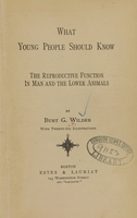 view What young people should know : the reproductive function in man and the lower animals / By Burt G. Wilder.