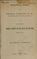 view Biographical memoir of Thomas Spencer, M.D., professor of the theory and practice of medicine, &c : read before the Medical Society of the State of New-York, February 2d, 1858 / by Sylvester D. Willard.