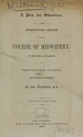 view A plea for obstetrics : introductory lecture to the course of midwifery, in the medical department of Pennsylvania College, for the Session of 1848-49 / by Jno. Wiltbank.