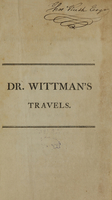 view Travels in Turkey, Asia-Minor, Syria, and across the desert into Egypt : during the years 1799, 1800, and 1801, in company with the Turkish Army, and the British Military Mission : also through Germany, Holland, &c. on the return to England : to which are annexed, observations on the plague, and on the diseases prevalent in Turkey, and a meteorological journal  / by William Wittman, M.D.