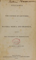 view Syllabus of the course of lectures on materia medica and pharmacy : delivered in the University of Pennsylvania / by George B. Wood.