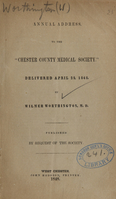 view Annual address to the Chester County Medical Society : delivered April 25, 1848 / by Wilmer Worthington.