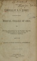 view The memorial of M.B. Wright in relation to the Medical College of Ohio : the official misconduct of its trustees, the maladministration of its affairs, and the dangerous position of the commercial hospital : made to the forty-ninth General Assembly.