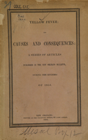 view Yellow fever : its causes and consequences : a series of articles published in the New Orleans Bulletin, during the epidemic of 1853.