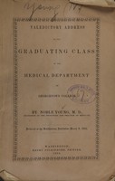 view Valedictory address to the graduating class of the Medical Department of Georgetown College : delivered at the Smithsonian Institution March 8, 1860 / by Noble Young.